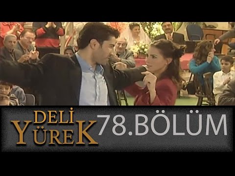 Deli Yürek 78.Bölüm Tek Part İzle (HD)