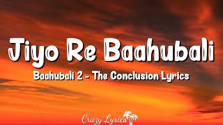 Jiyo Re Baahubali (Lyrics) | Baahubali 2 The Conclusion | Daler Mehndi, Sanjeev Chimmalgi, Ramya