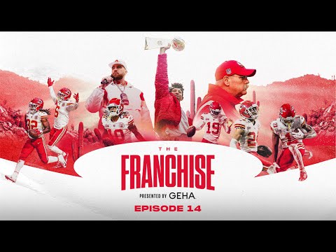 The Franchise Episode 14: Super Bowl LVII | Presented by GEHA