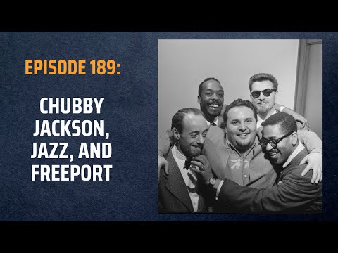 Episode 189: Chubby Jackson and Freeport