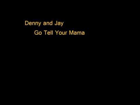 Denny and Jay - Nearing the End - Go Tell Your Mama
