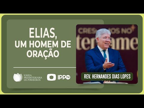 A MAN OF PRAYER: THE LIFE OF THE PROPHET ELIJAH | Rev. Hernandes Dias Lopes | IPP