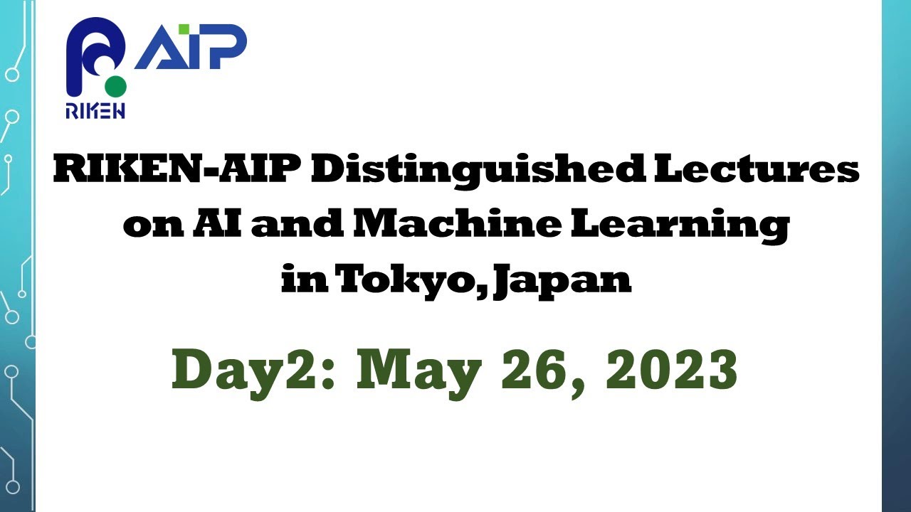 RIKEN-AIP Distinguished Lectures on AI and Machine Learning [Day2] サムネイル