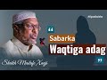 SABARKA WAQTIGA ADAG Muxaadaro Noloshaada Badaleysa 100 Sh Mustafe OGAALBULSHO Shmustafe