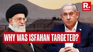 Iran vs Israel: Why Was Little Known Iranian City Of Isfahan Targeted?