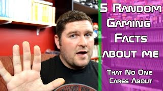 5 Random Gaming Facts About Me That No One Cares About