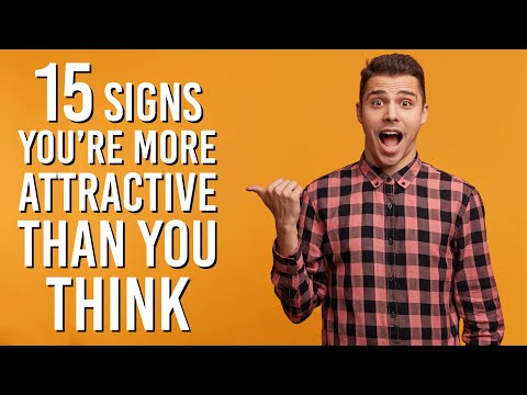 15 Signs You’re More Attractive Than You Think