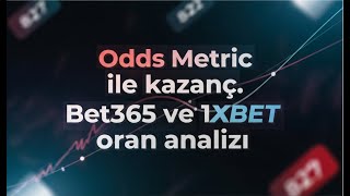Oddsmetric nedir? Nasıl kullanılır? Bet365 ve 1xbet oran analizi.