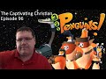 The Captivating Christian EP 96 3 2 1 Penguins FIRST EPISODE TROUBLE ON PLANET WAIT YOUR TURN