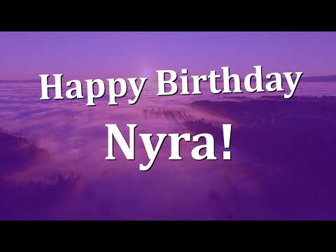 Happy Birthday Nyra!  Have an Amazing Birthday!