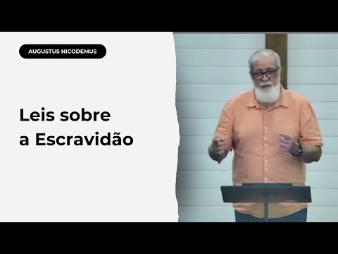 Leis sobre a Escravidão | Ex 21.1-21 | Augustus Nicodemus