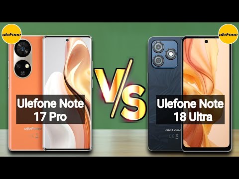Ulefone Note 17 Pro 4G vs Ulefone Note 18 Ultra 5G