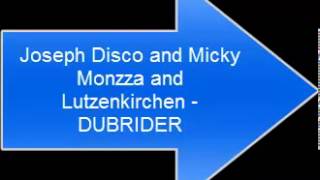 Joseph Disco and Micky Monzza and Lutzenkirchen - Dubrider