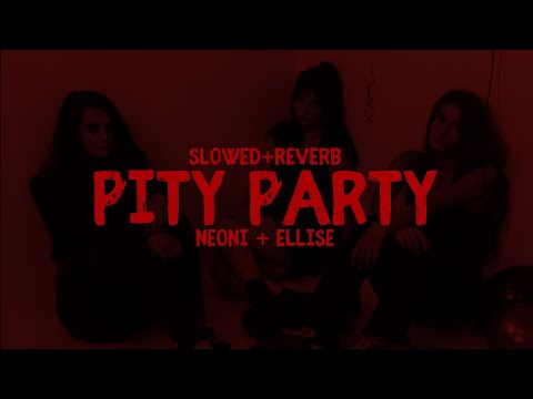 pity party - neoni + ellise // lyrics // slowed + reverb