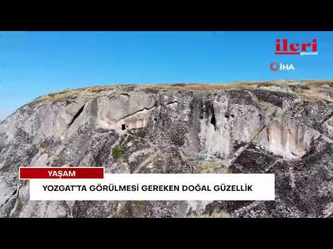 Yozgat’ta görülmesi gereken doğal güzellik | İleri Gazetesi