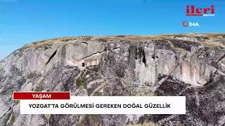 Yozgat’ta görülmesi gereken doğal güzellik | İleri Gazetesi