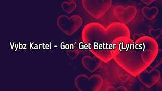 Vybz Kartel  - Gon' Get Better (Lyrics)