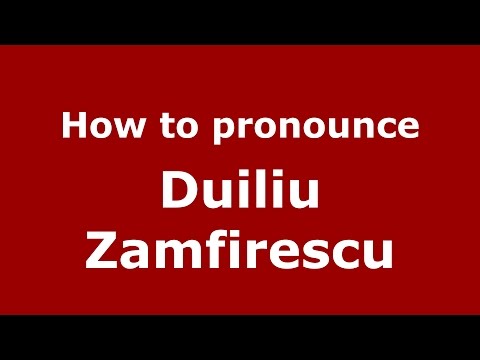 How to pronounce Duiliu Zamfirescu (Romanian/Romania)  - PronounceNames.com