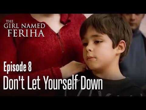 Don't let yourself down - The Girl Named Feriha Episode 8