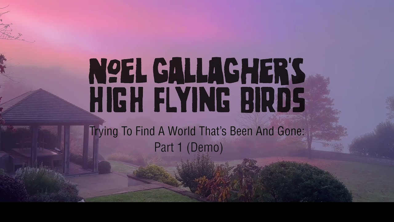 Noel Gallagher's High Flying Birds - Trying To Find A World Thatâ€™s Been And Gone: Part 1 (Demo) - YouTube