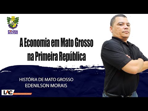 PM MT 2022 - A Economia em Mato Grosso na Primeira República - Historia de Mato Grosso