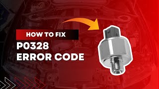 How to Fix P0328 Code - Knock Sensor Circuit High Input@FourWheelsEmpire