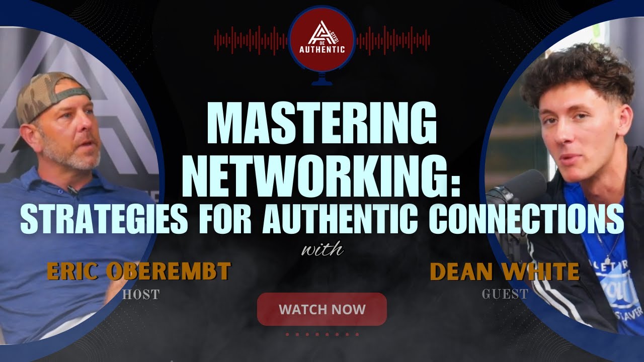 Mastering Networking with Dean White: Strategies for Authentic Connections