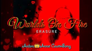 WORLDS ON FIRE (Erasure) Anton👑Anne CoverSong