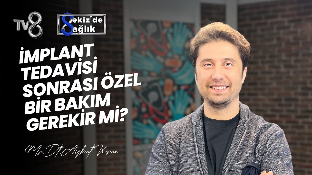 Aykut Koşun – TV8 Sekiz'de Sağlık: Is Special Care Needed After Dental Implant Treatment