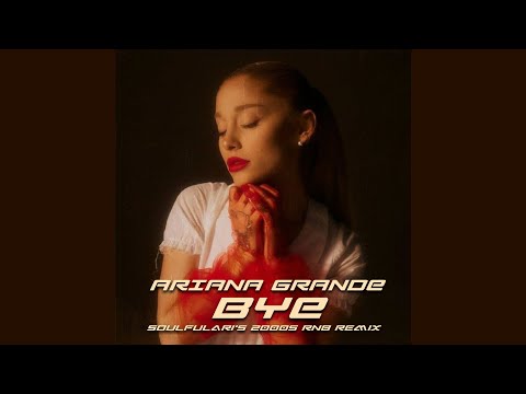 Ariana Grande - bye but it's 2005 (soulfulari's 2000s RNB remix)