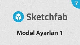 Sketchfab 7 - Model Ayarları 1 (Türkçe Sketchfab Eğitimi)