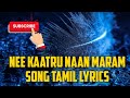 Nee Kaatru Naan Maram 4K Song Tamil Lyrics Rawimusictamillyrics Neekaatrunaanmaram Tamilsong