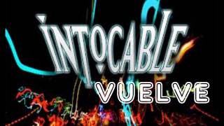 INTOCABLE - VUELVE