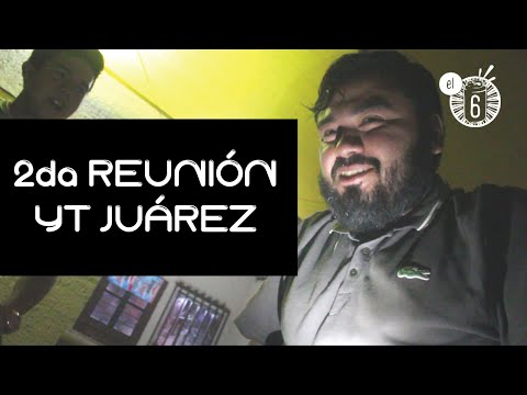 2da Reunión YT Juárez // El Six Tv // #Saluuud