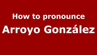 How to pronounce Arroyo González
