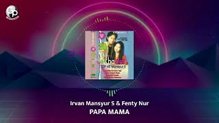 Download lagu Irvan Mansyur S feat Fenty Nur - Papa Mama mp3