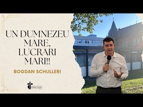 Bogdan Schulleri | Predica - Un Dumnezeu mare, lucrari mari!!