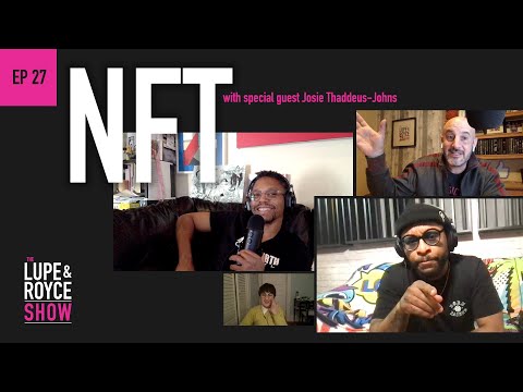 The Lupe and Royce Show: Ep 27 - NFT