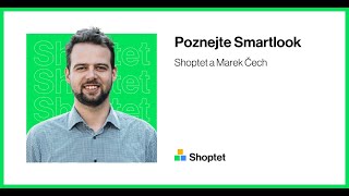 Shoptet a Marek Čech o tom, jak na Smartlook (nejen) pro Shoptet