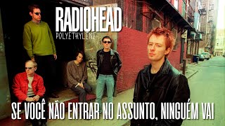 Radiohead - Polyethylene (Legendado em Português)