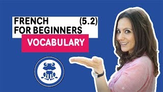French for Beginners Course: Lesson 5.2 - Learn Basic French vocabulary - Learn & Speak French