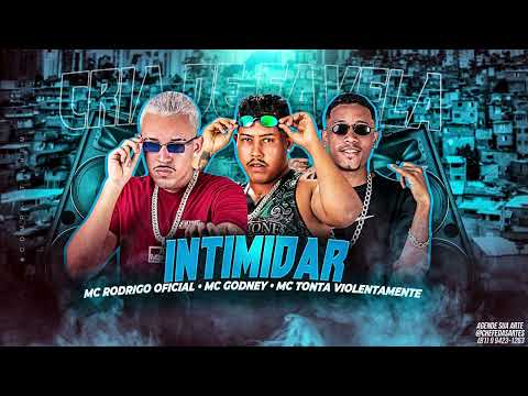MC RODRIGO, MC GODNEY, MC TONTA - INTIMIDAR/CRIA DE FAVELA