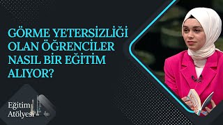 Görme Yetersizliği Olan Öğrenciler Nasıl Bir Eğitim Alıyor? | Eğitim A