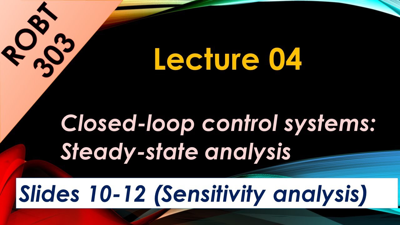 ROBT 303 - Lecture 04.04 - Closed-loop control systems - Sensitivity analysis (Slides 10-12)