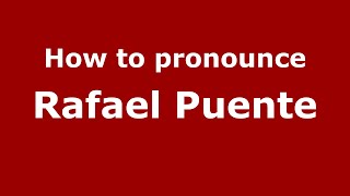 How to pronounce Rafael Puente