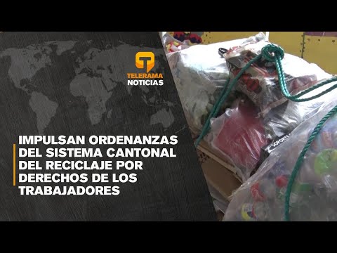 Impulsan ordenanzas del sistema cantonal del reciclaje por derechos de los trabajadores