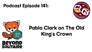 Beyond Solitaire Podcast 141: Pablo Clark on The Old King's Crown