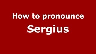 How to pronounce Sergius