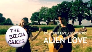 The Budda Cakes:  ROADTRIP LIVE RECORDINGS Alien Love (w/ Mia Lippold)