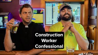 Construction Worker Confessional